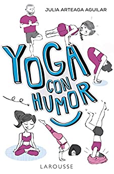 Yoga con humor (LAROUSSE – Libros Ilustrados/ Prácticos – Vida Saludable)
