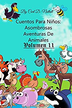 Cuentos Para Niños: Asombrosas Aventuras De Animales: Volumen 11