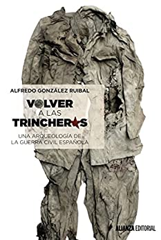 Volver a las trincheras: Una arqueología de la Guerra Civil española (Alianza Ensayo)