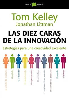 Las diez caras de la innovación: Estrategias para una creatividad excelente (Empresa)