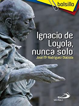Ignacio de Loyola, nunca solo (Bolsillo)
