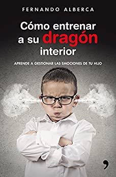 Cómo entrenar a su dragón interior: Aprende a gestionar las emociones de tu hijo (Fuera de Colección)