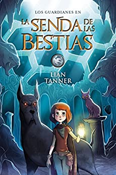 La Senda de las Bestias: Los guardianes, libro III (LITERATURA JUVENIL – Narrativa juvenil)