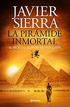 La pirámide inmortal: El secreto egipcio de Napoleón (Autores Españoles e Iberoamericanos)