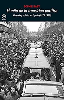 El mito de la transición pacífica. Violencia y política en España (1975-1982) (Universitaria nº 373)