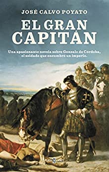 El Gran Capitán: Una apasionante novela sobre Gonzalo de Córdoba, el soldado que encumbró un imperio