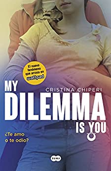 My Dilemma Is You. ¿Te Amo o te Odio? (Serie My Dilemma Is You 2)