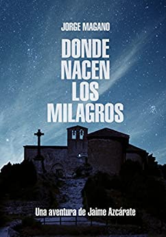DONDE NACEN LOS MILAGROS (Aventuras de Jaime Azcárate nº 2)