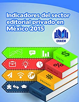 Indicadores del Sector Editorial Privado en México. 2015