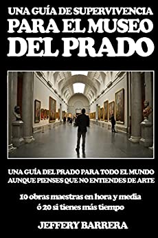 Guía de Supervivencia para el Museo del Prado: Una guía del Prado para todo el mundo, aunque pienses que no entiendes de arte