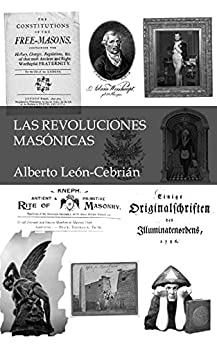 Las revoluciones masónicas: La historia desconocida de masones, alumbrados, iluminados y jesuitas