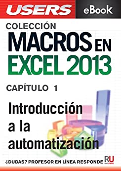 Macros en Excel 2013: Introducción a la automatización (Colección Macros en Excel 2013 nº 1)