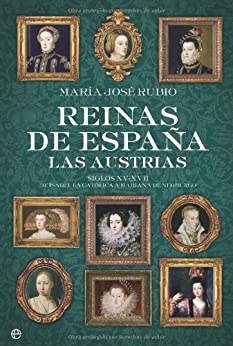 Reinas de España – las austrias (Historia (la Esfera))