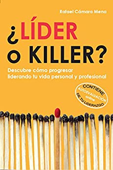 ¿Líder o killer?: Descubre cómo progresar liderando tu vida personal y profesional