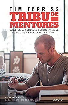 Tribu de mentores: Consejos, curiosidades y confidencias de aquellos que han alcanzado el éxito (Sin colección)