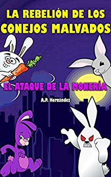 La rebelión de los conejos malvados. ¡El ataque de la monería!: Novela Infantil / Juvenil – Libro de Suspense / Humor. Lectura de 8-9 a 11-12 años. Literatura Ficción.