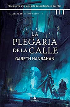 La plegaria de la calle (versión española): Una guerra ancestral está despertando en Guerdon (El legado del hierro negro nº 1)