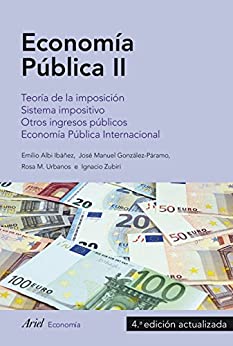 Economía Pública II: Teoría de la imposición. Sistema impositivo. Otros ingresos públicos. Economía Pública Internacional (Ariel Economía)