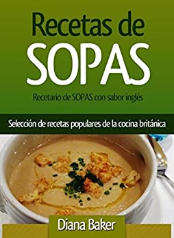 Recetario de Sopas con sabor inglés: Selección de recetas populares de la cocina británica