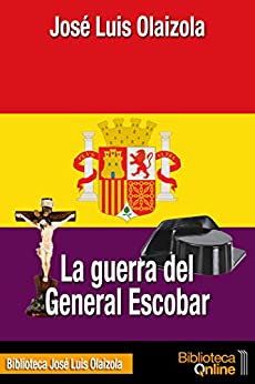 La guerra del General Escobar (Biblioteca José Luis Olaizola)