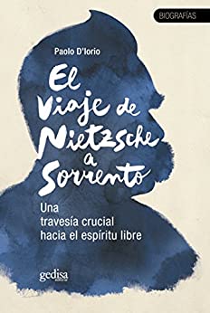 El viaje de Nietzsche a Sorrento: Una travesía espiritual hacia el espíritu libre (TESTIMONIOS / BIOGRAFÍAS Y DOCUMENTOS nº 30642)
