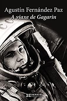 A viaxe de Gagarin (EDICIÓN LITERARIA – NARRATIVA E-book) (Galician Edition)