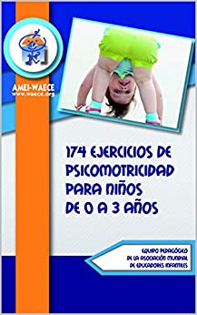 174 ejercicios de psicomotricidad para niños de 0 a 3 años (Biblioteca AMEI-WAECE nº 9)