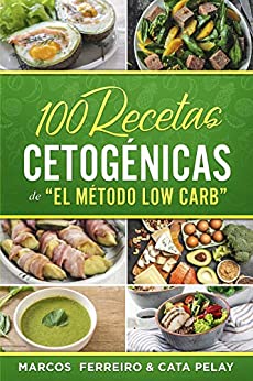 100 Recetas Cetogénicas de » El Método Low Carb»: Recetas Fáciles para Perder Peso y Ganar Salud