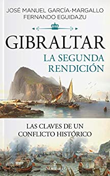 Gibraltar. La segunda rendición: Las claves de un conflicto histórico (Historia)