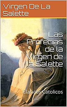 Las Profecias de la Virgen de la Salette: Clasicos Catolicos