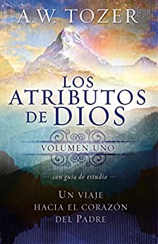 Los atributos de Dios – vol. 1 (Incluye guía de estudio): Un viaje al corazón del Padre