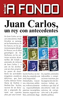Juan Carlos, un rey con antecedentes (A Fondo)