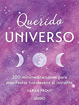 Querido Universo: 200 minimeditaciones para manifestar tus deseos al instante (Crecimiento personal)