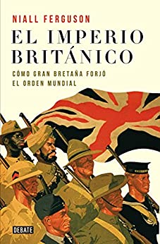 El imperio británico: Cómo Gran Bretaña forjó el orden mundial
