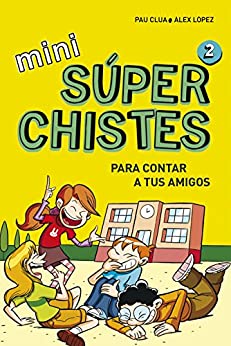 Súper Chistes para contar a tus Amigos (Mini Súperchistes 2): Para niños y niñas. El mejor libro de Chistes. Humor infantil apto para 5-6, 7-8, 9-10 años