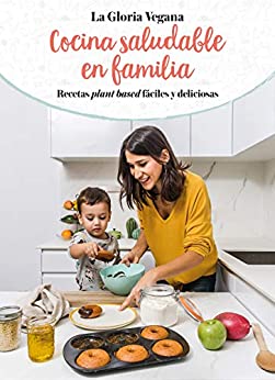 Cocina saludable en familia: Recetas plant based fáciles y deliciosas
