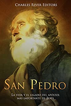 San Pedro: La vida y el legado del apóstol más importante de Jesús