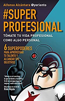 #SuperProfesional: Tómate tu vida profesional como algo personal (Alienta Novela)