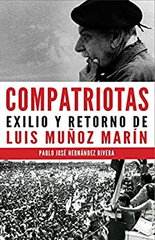 Compatriotas: Exilio y retorno de Luis Muñoz Marín