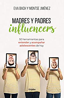 Madres y Padres influencers: 50 herramientas para entender y acompañar a adolescentes de hoy