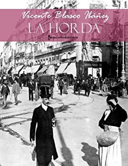 LA HORDA (Edición anotada, con hipervínculos a webs seleccionadas) (Colección Esenciales Vicente Blasco Ibáñez nº 11)