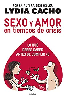Sexo y amor en tiempos de crisis: Los miedos inconfesables de los hombres y las mentiras sobre las mujeres.