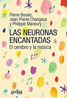 Las neuronas encantadas: El cerebro y la música (EXTENSIÓN CIENTÍFICA / MÚSICA / PSICOLOGÍA nº 416229)