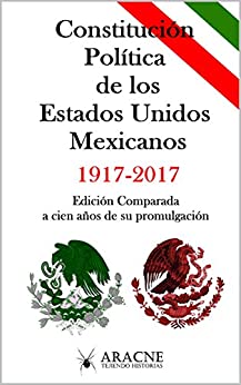 Constitución de los Estados Unidos Mexicanos: Edición Comparada a 100 años de su promulgación.