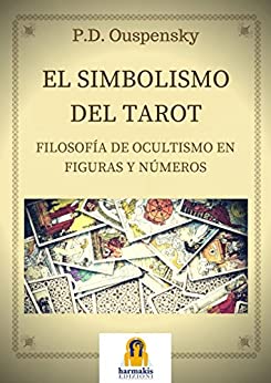 El Simbolismo del Tarot: Filosofia de ocultismo en Figuras Y Numeros