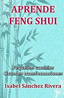 Aprende Feng Shui: Pequeños cambios = Grandes Transformaciones