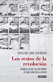 Los restos de la revolución: Crónica desde las entrañas de una Venezuela herida