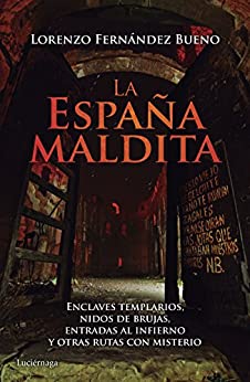 La España maldita: Enclaves templarios, nidos de brujas, entradas al infierno y otras rutas con misterio (PRACTICA)