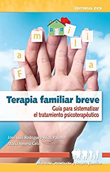 Terapia familiar breve: Guía para sistematizar el tratamiento psicoterapéutico (Educación, orientación y terapia familiar nº 8)