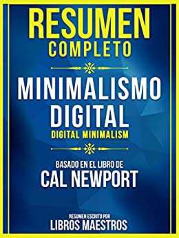 Resumen Completo: Minimalismo Digital (Digital Minimalism) – Basado En El Libro De Cal Newport